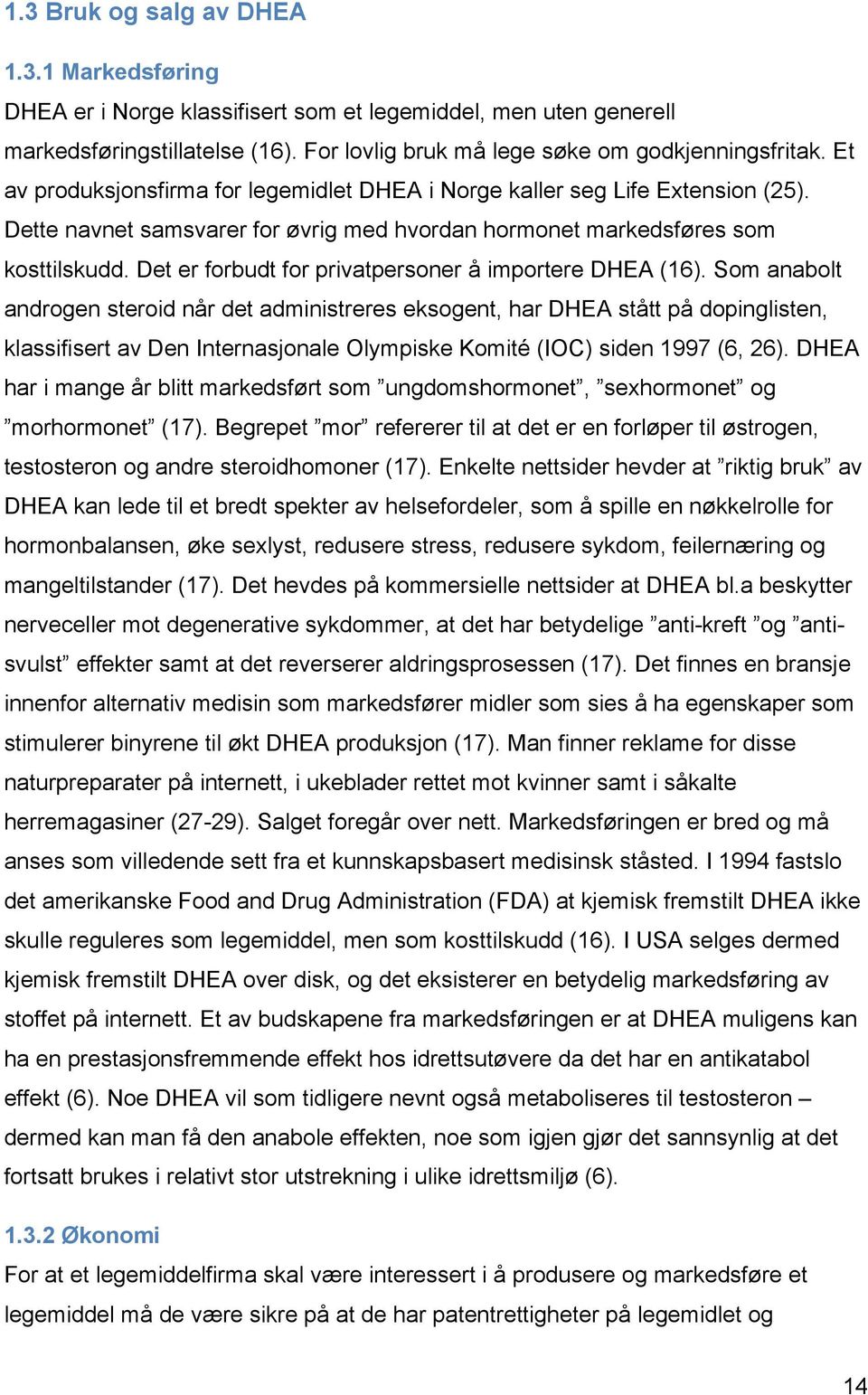 Det er forbudt for privatpersoner å importere DHEA (16).