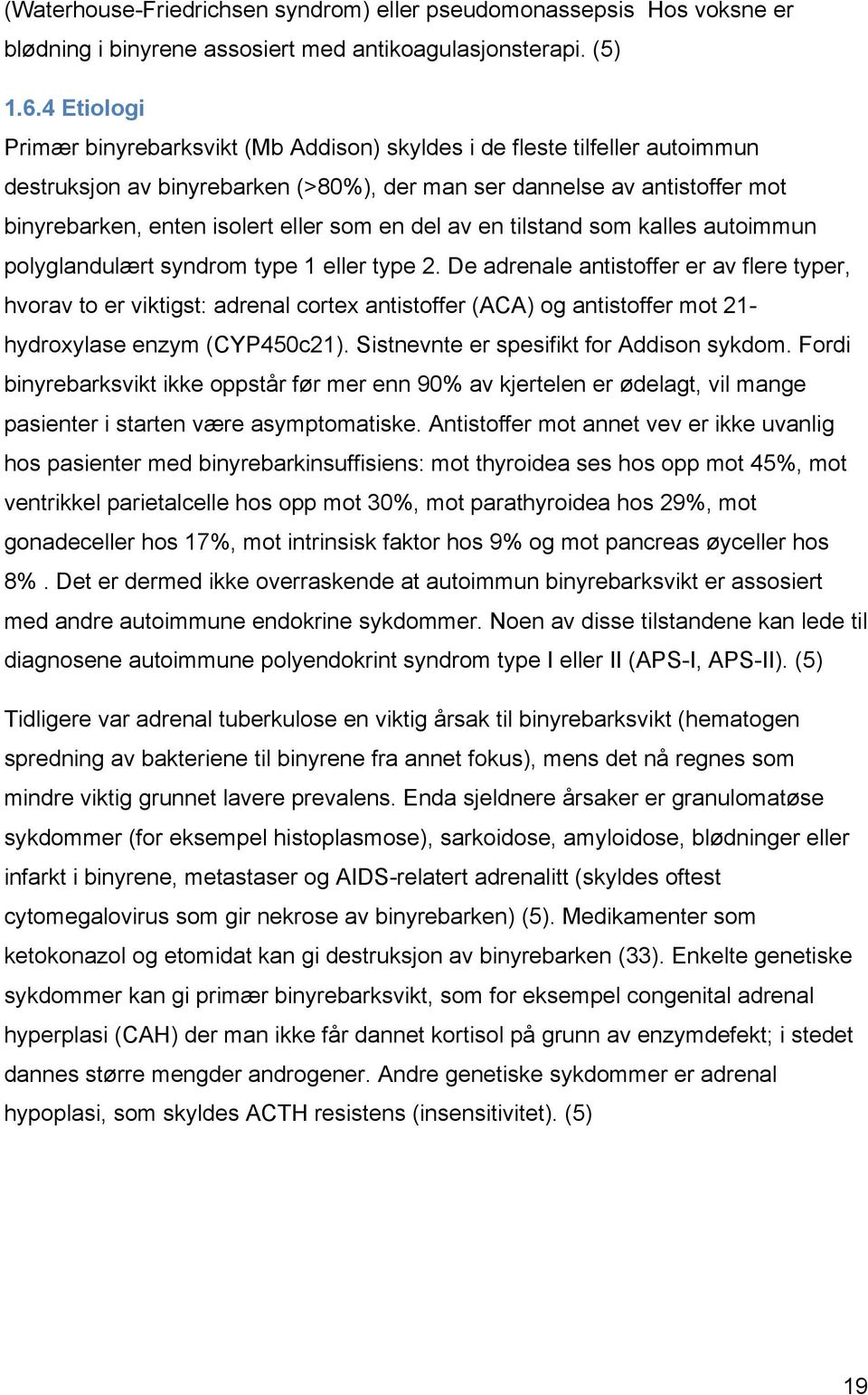 som en del av en tilstand som kalles autoimmun polyglandulært syndrom type 1 eller type 2.