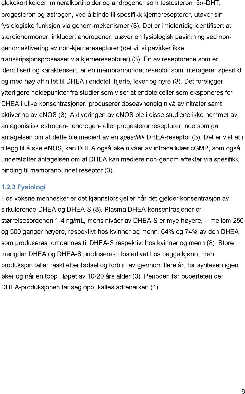 transkripsjonsprosesser via kjernereseptorer) (3).