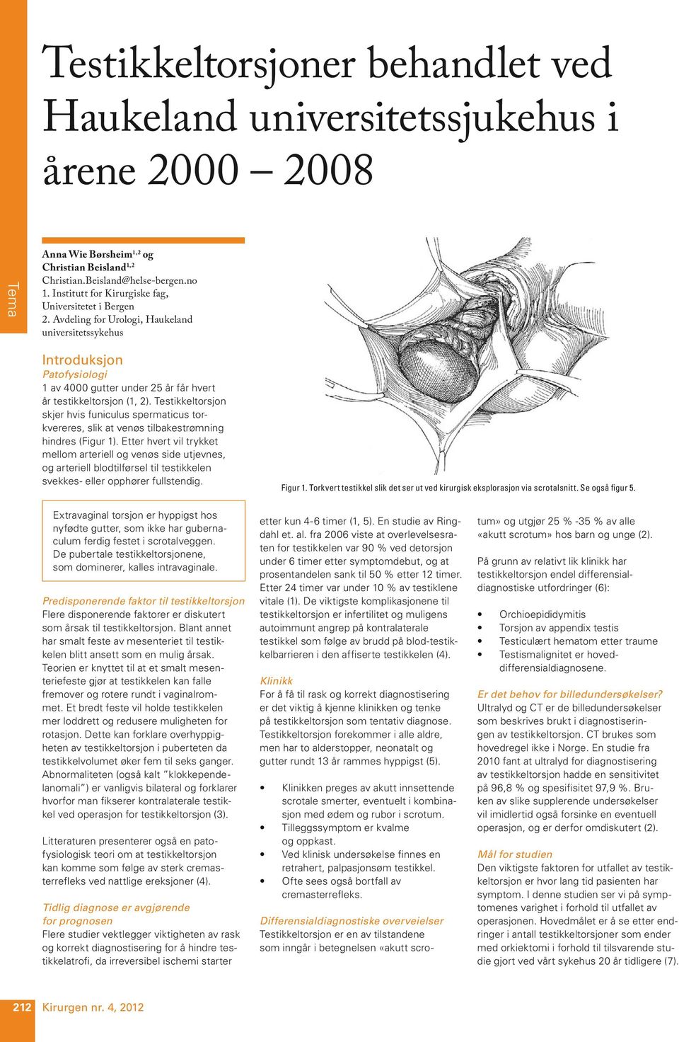 Avdeling for Urologi, Haukeland universitetssykehus Introduksjon Patofysiologi 1 av 4000 gutter under 25 år får hvert år testikkeltorsjon (1, 2).