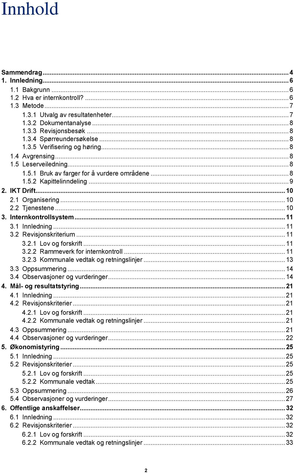 .. 10 2.2 Tjenestene... 10 3. Internkontrollsystem... 11 3.1 Innledning... 11 3.2 Revisjonskriterium... 11 3.2.1 Lov og forskrift... 11 3.2.2 Rammeverk for internkontroll... 11 3.2.3 Kommunale vedtak og retningslinjer.