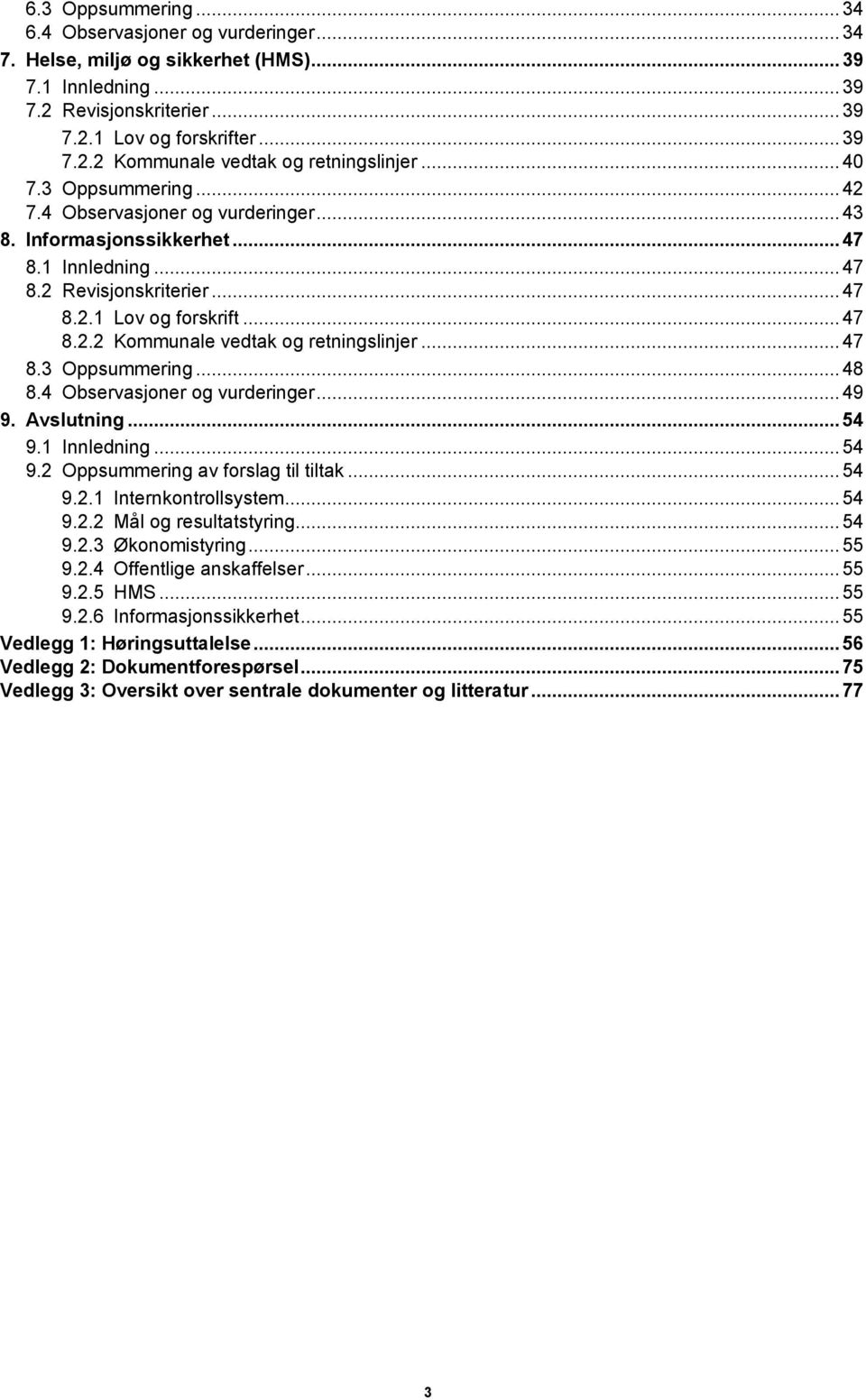 .. 47 8.3 Oppsummering... 48 8.4 Observasjoner og vurderinger... 49 9. Avslutning... 54 9.1 Innledning... 54 9.2 Oppsummering av forslag til tiltak... 54 9.2.1 Internkontrollsystem... 54 9.2.2 Mål og resultatstyring.