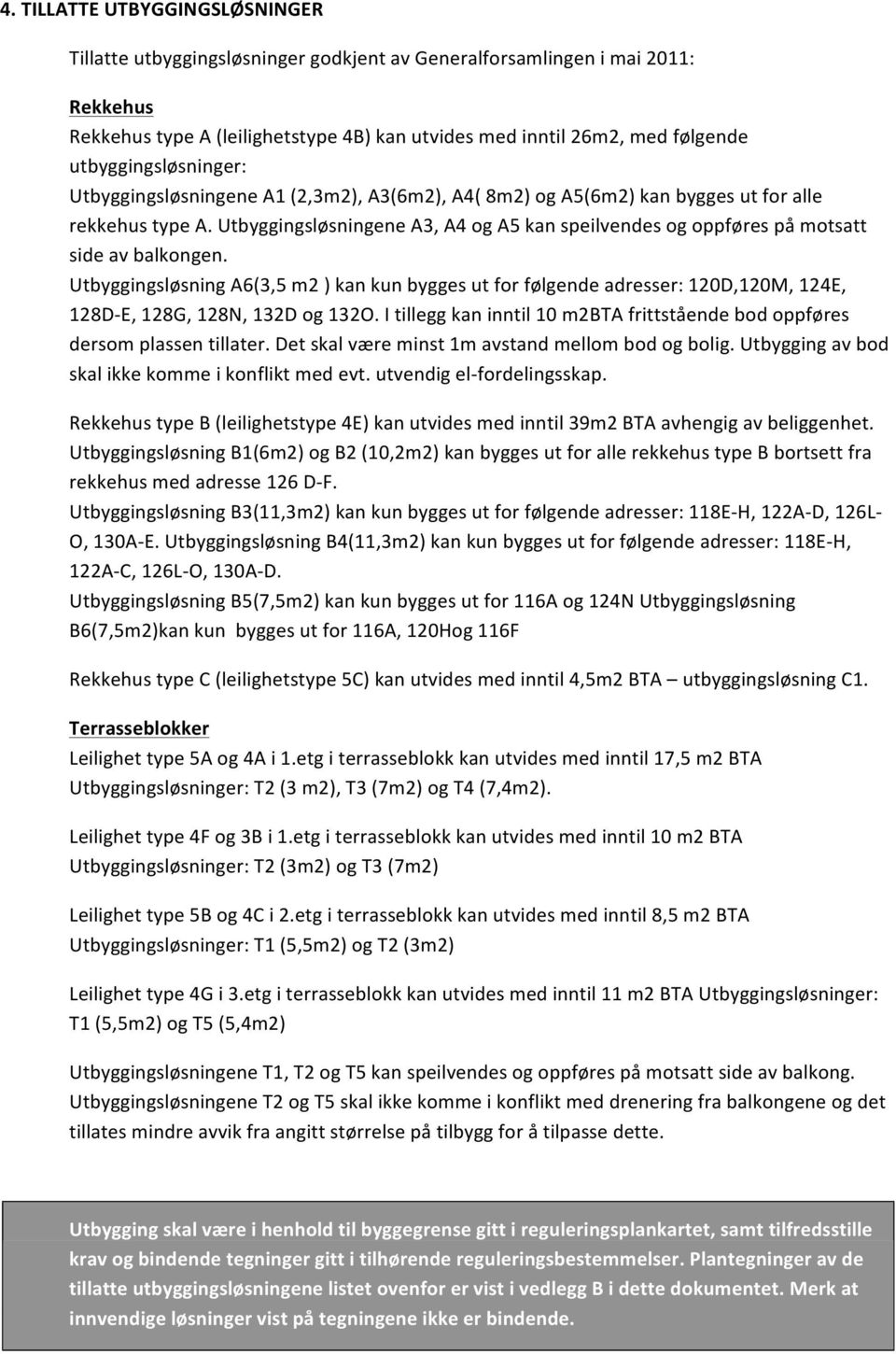 Utbyggingsløsningene A3, A4 og A5 kan speilvendes og oppføres på motsatt side av balkongen.