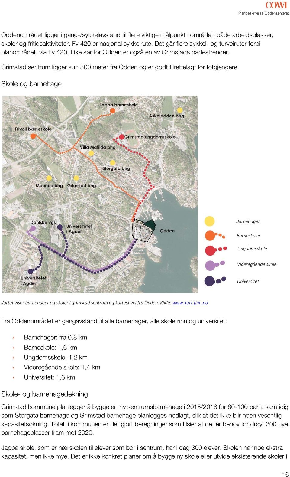 Grimstad sentrum ligger kun 300 meter fra Odden og er godt tilrettelagt for fotgjengere.