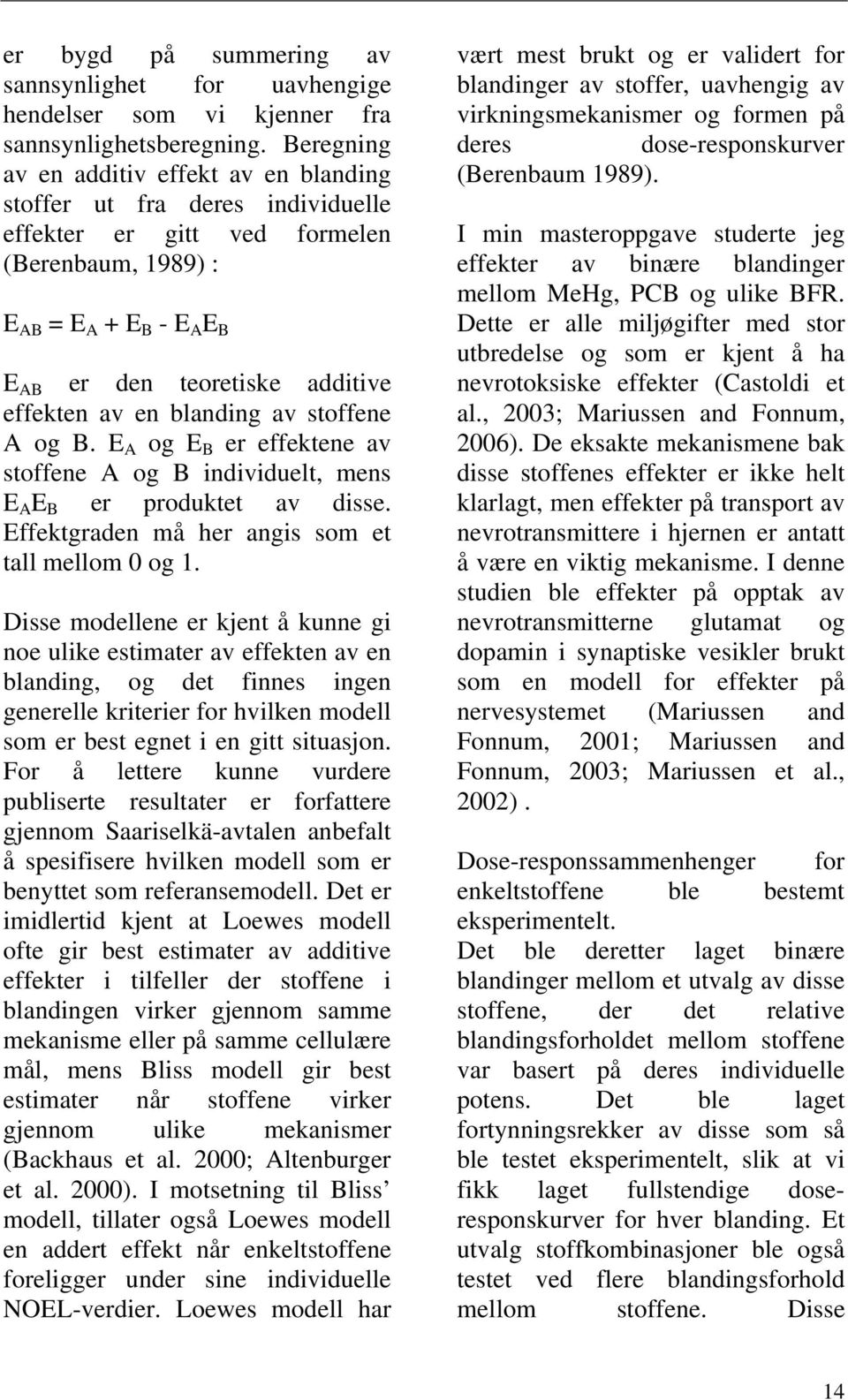 av en blanding av stoffene A og B. E A og E B er effektene av stoffene A og B individuelt, mens E A E B er produktet av disse. Effektgraden må her angis som et tall mellom 0 og 1.