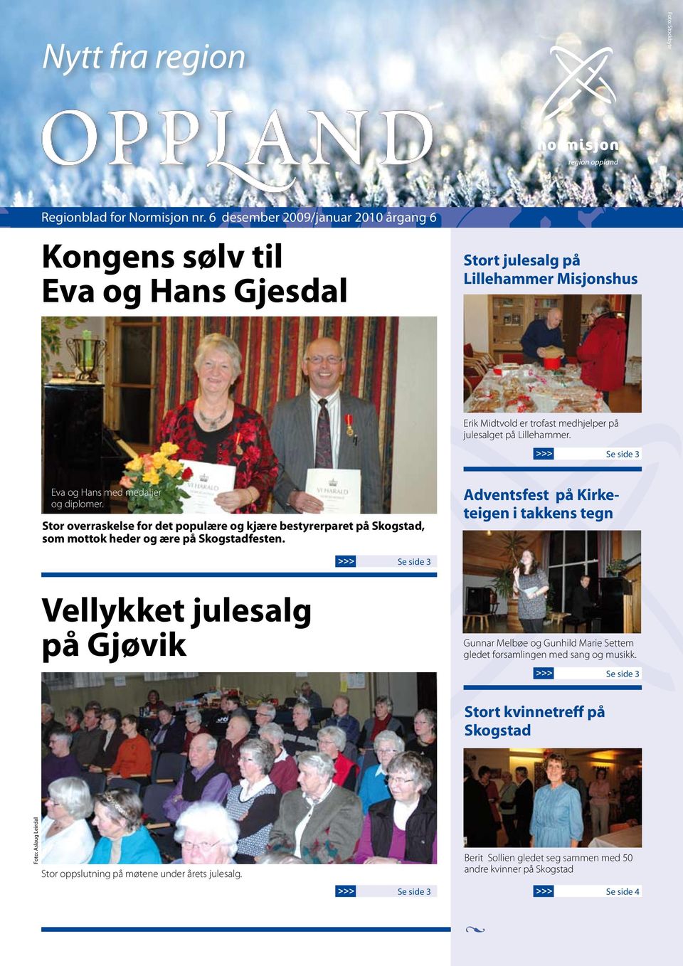 >>> Se side 3 Eva og Hans med medaljer og diplomer. Stor overraskelse for det populære og kjære bestyrerparet på Skogstad, som mottok heder og ære på Skogstadfesten.