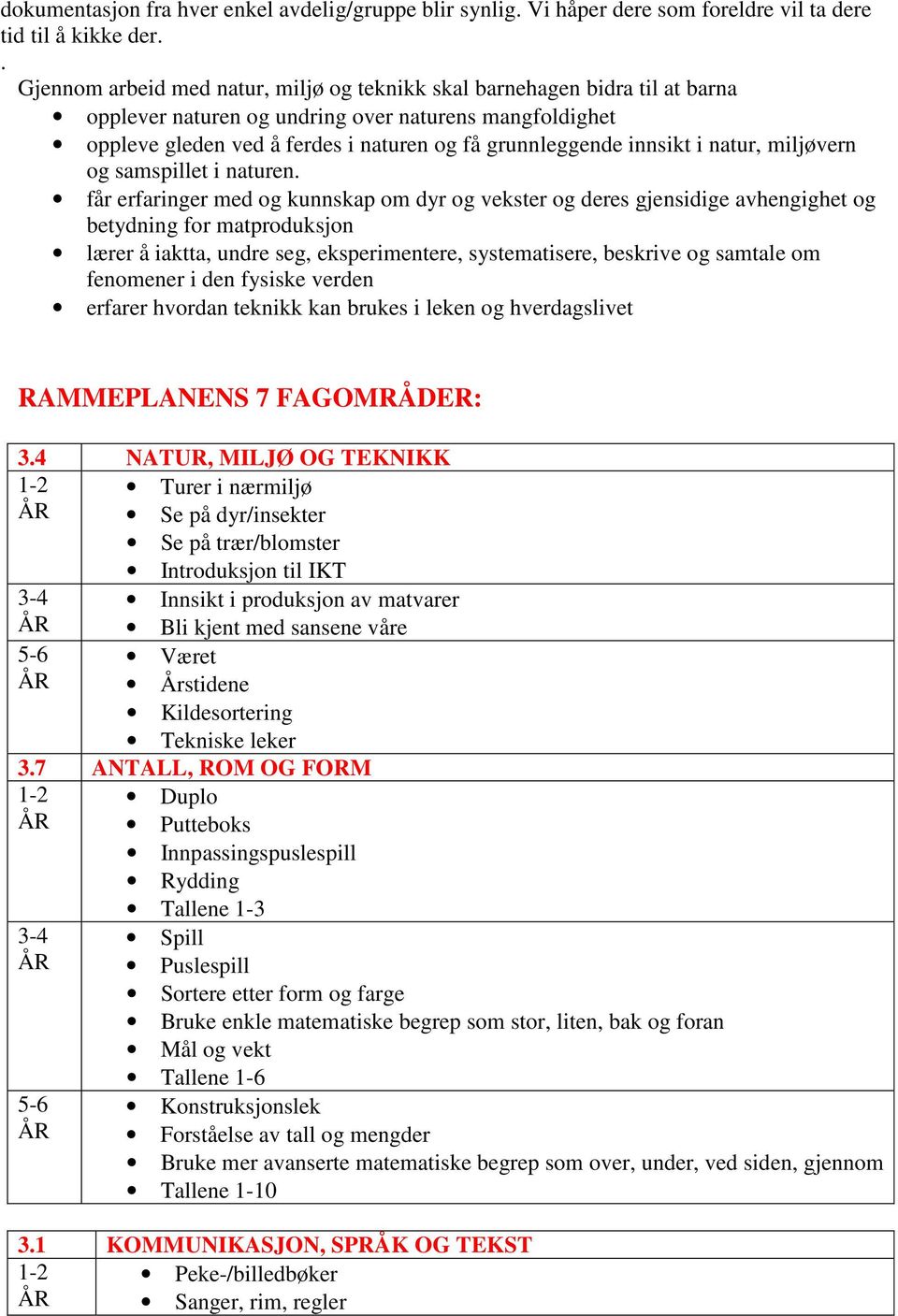 innsikt i natur, miljøvern og samspillet i naturen.