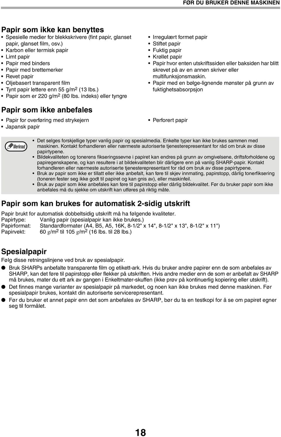 indeks) eller tyngre Papir som ikke anbefales Papir for overføring med strykejern Japansk papir Irregulært formet papir Stiftet papir Fuktig papir Krøllet papir Papir hvor enten utskriftssiden eller