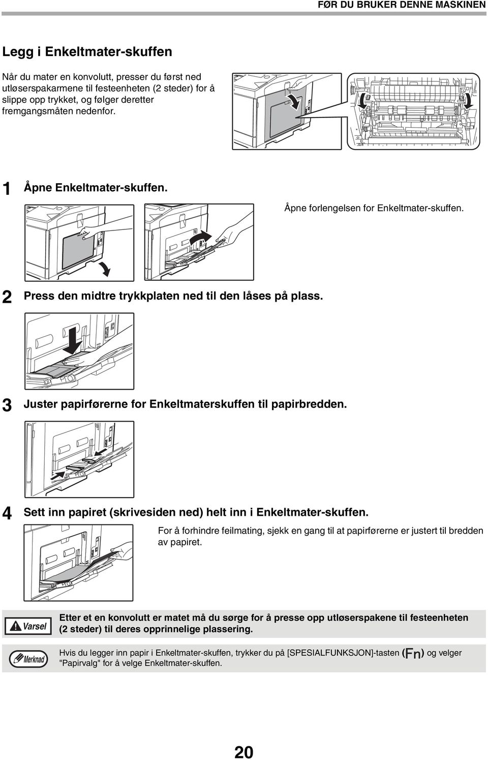 3 Juster papirførerne for Enkeltmaterskuffen til papirbredden. 4 Sett inn papiret (skrivesiden ned) helt inn i Enkeltmater-skuffen.