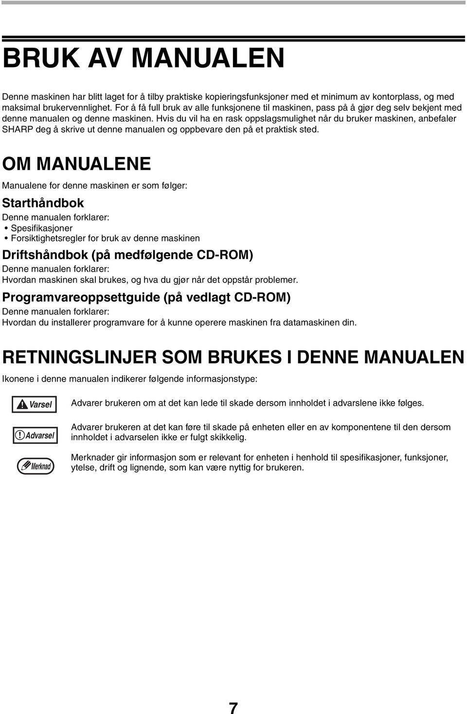 Hvis du vil ha en rask oppslagsmulighet når du bruker maskinen, anbefaler SHARP deg å skrive ut denne manualen og oppbevare den på et praktisk sted.