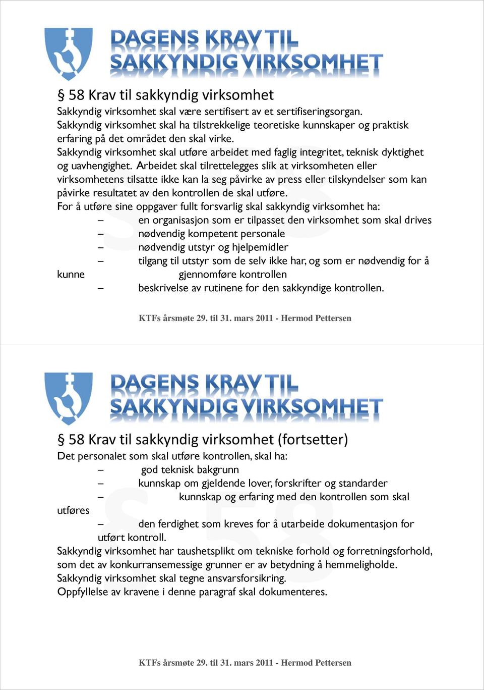 Sakkyndig virksomhet skal utføre arbeidet med faglig integritet, teknisk dyktighet og uavhengighet.