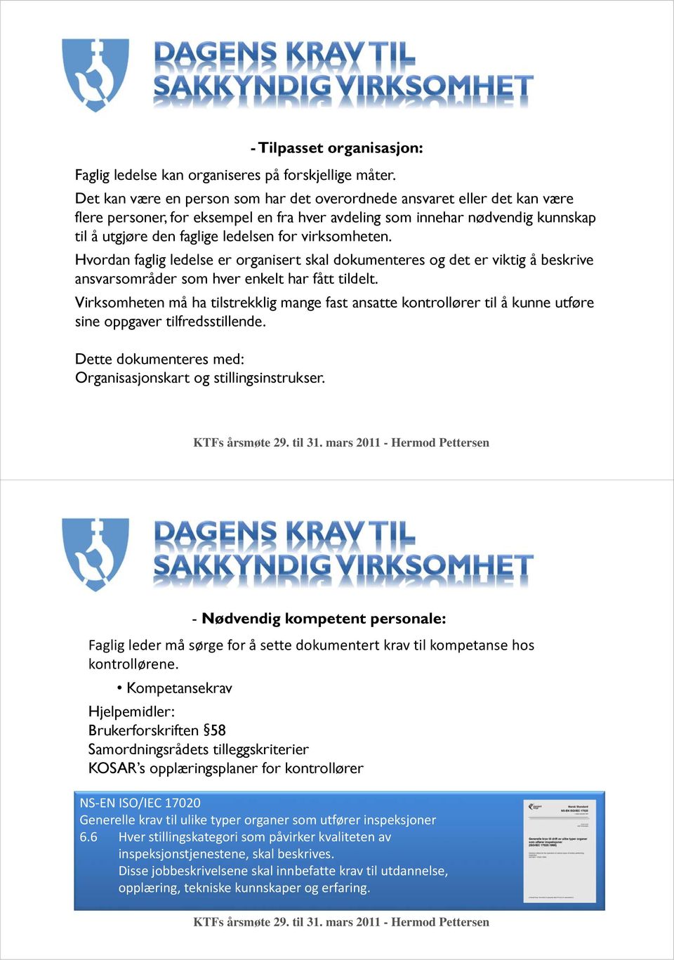 virksomheten. Hvordan faglig ledelse er organisert skal dokumenteres og det er viktig å beskrive ansvarsområder som hver enkelt har fått tildelt.