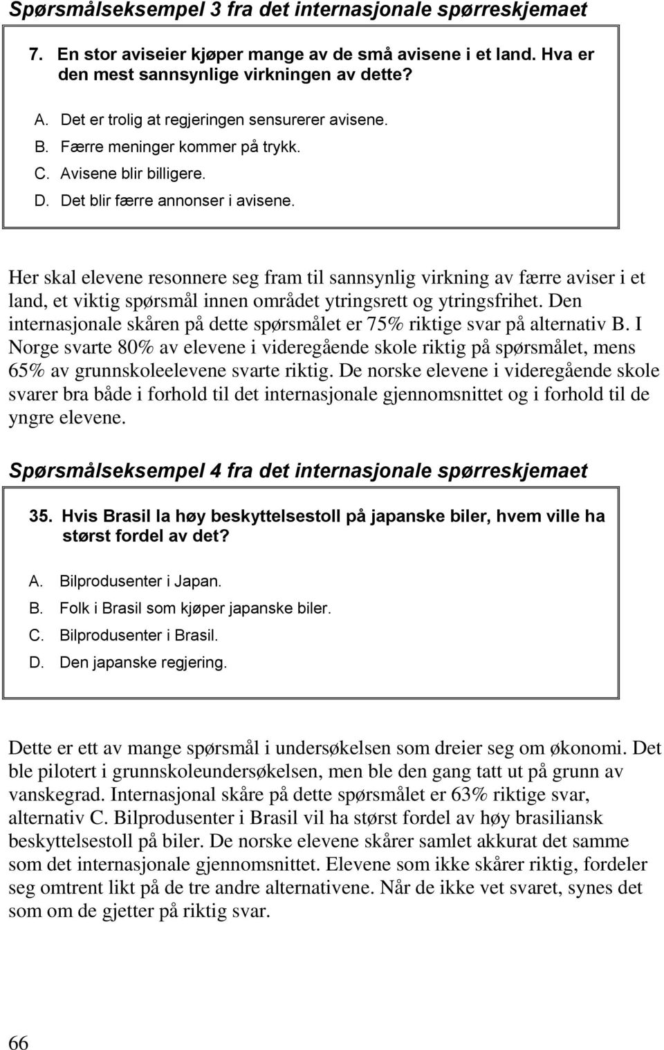 Her skal elevene resonnere seg fram til sannsynlig virkning av færre aviser i et land, et viktig spørsmål innen området ytringsrett og ytringsfrihet.