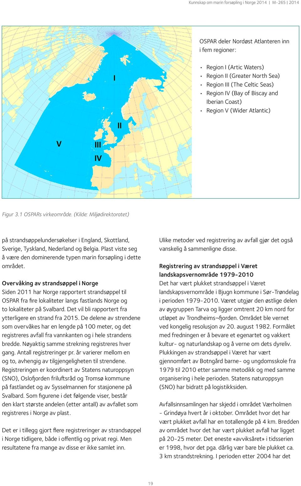 Plast viste seg å være den dominerende typen marin forsøpling i dette området.