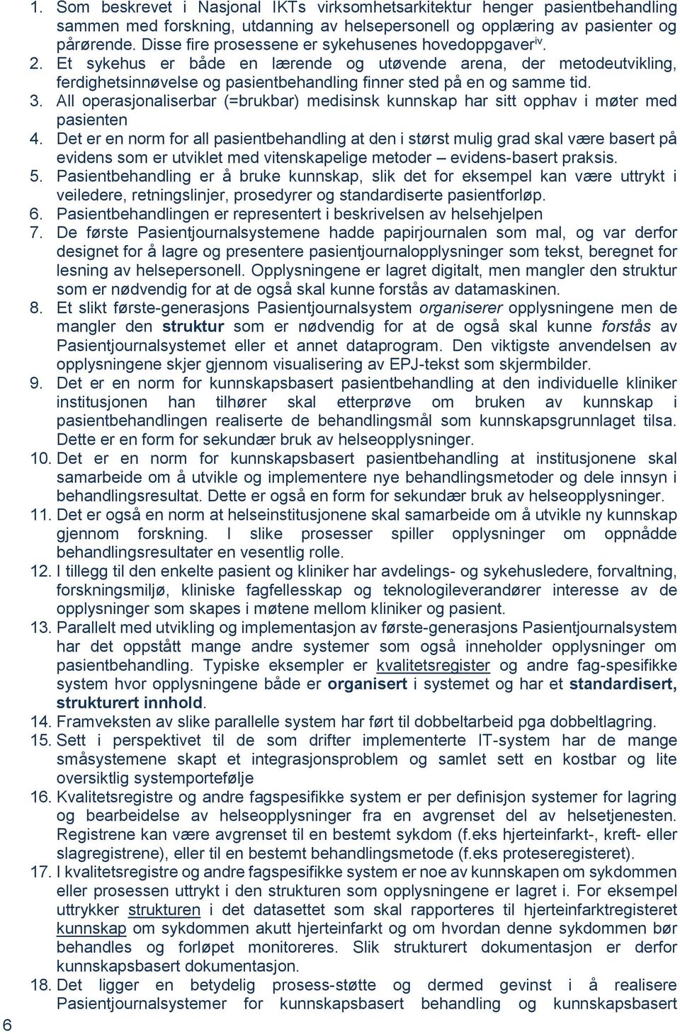 3. All operasjonaliserbar (=brukbar) medisinsk kunnskap har sitt opphav i møter med pasienten 4.