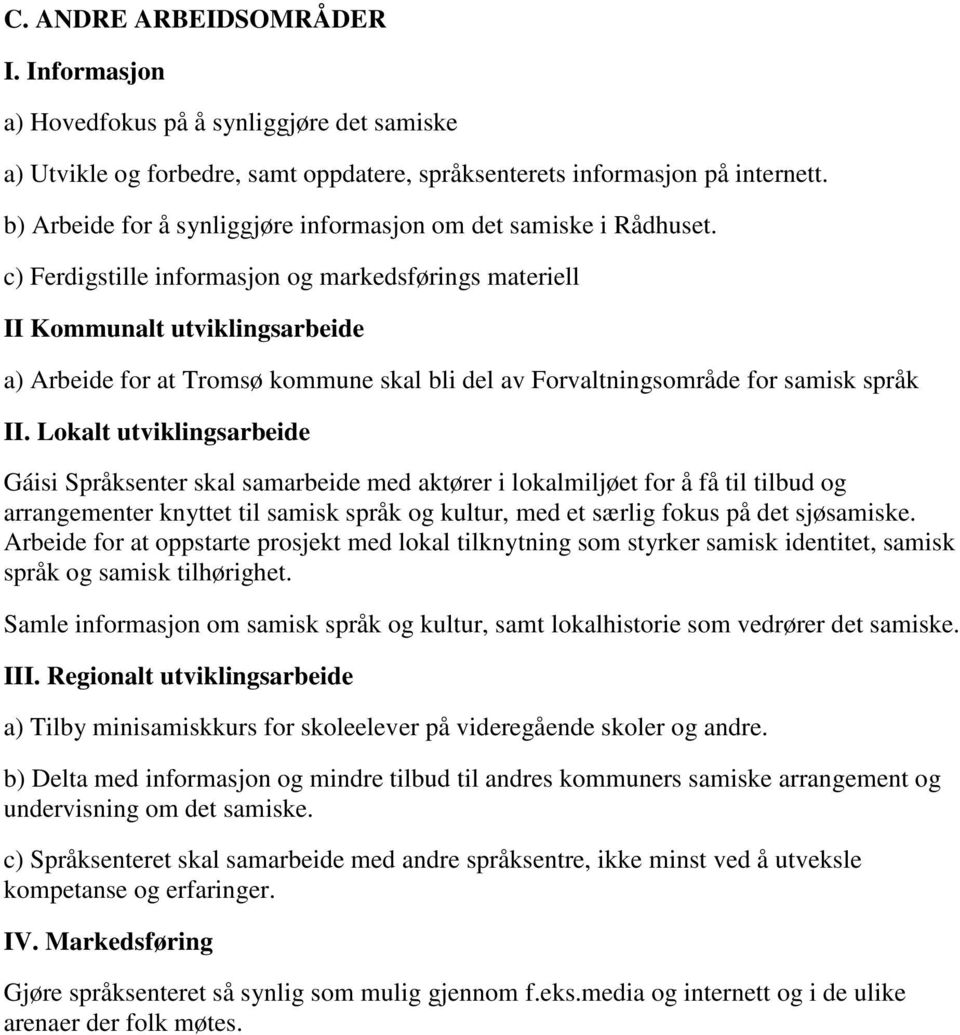 c) Ferdigstille informasjon og markedsførings materiell II Kommunalt utviklingsarbeide a) Arbeide for at Tromsø kommune skal bli del av Forvaltningsområde for samisk språk II.