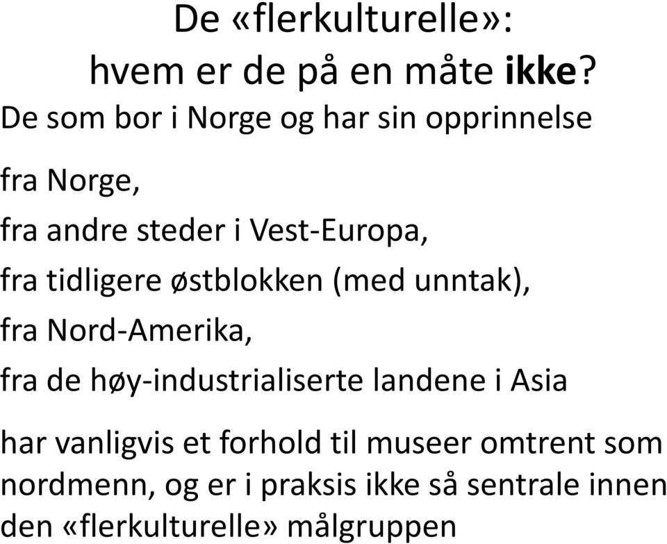 tidligere østblokken (med unntak), fra Nord-Amerika, fra de høy-industrialiserte landene i