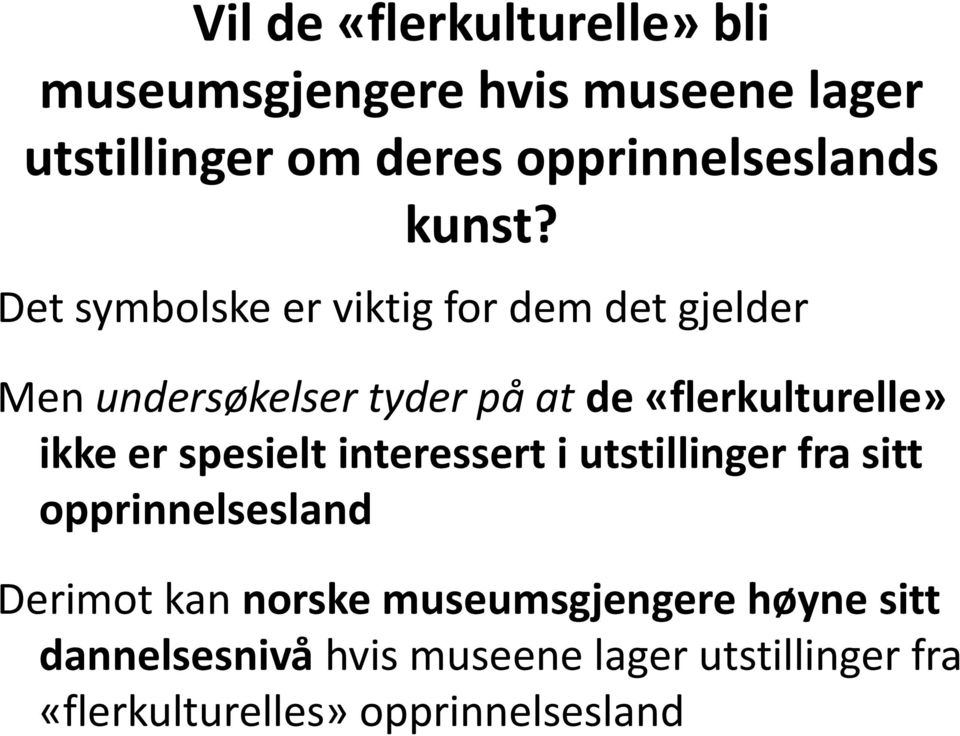 Det symbolske er viktig for dem det gjelder Men undersøkelser tyder på at de «flerkulturelle» ikke