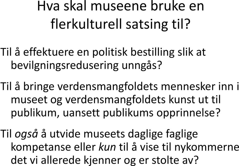 Til å bringe verdensmangfoldets mennesker inn i museet og verdensmangfoldets kunst ut til