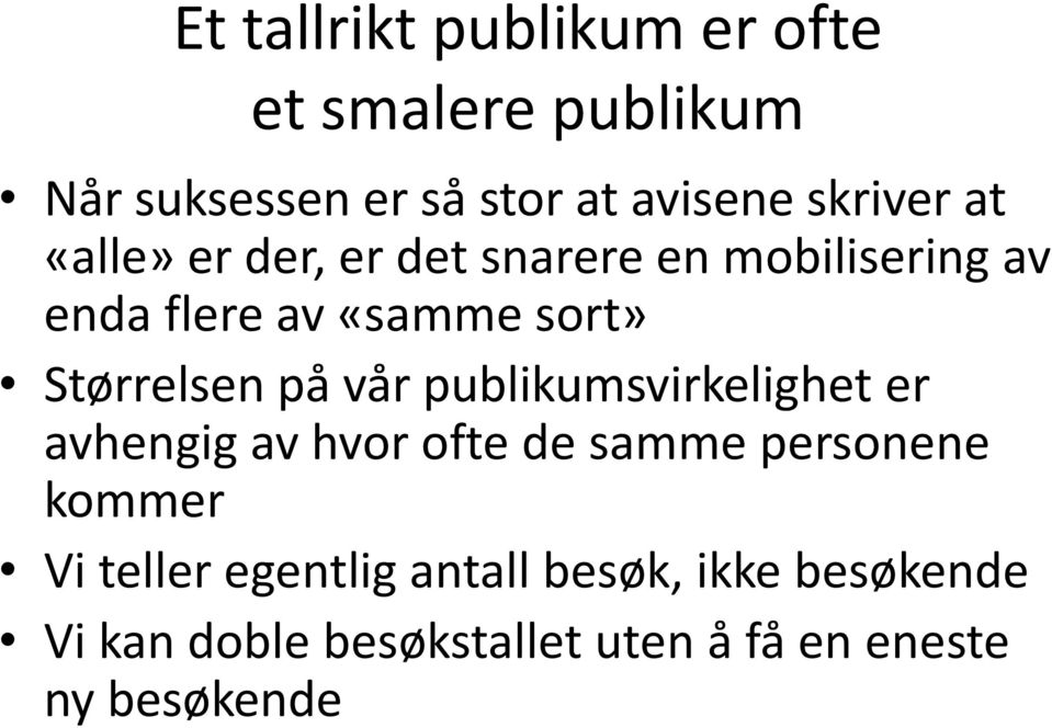 Størrelsen på vår publikumsvirkelighet er avhengig av hvor ofte de samme personene kommer