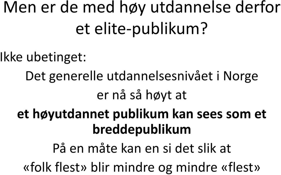 høyt at et høyutdannet publikum kan sees som et breddepublikum