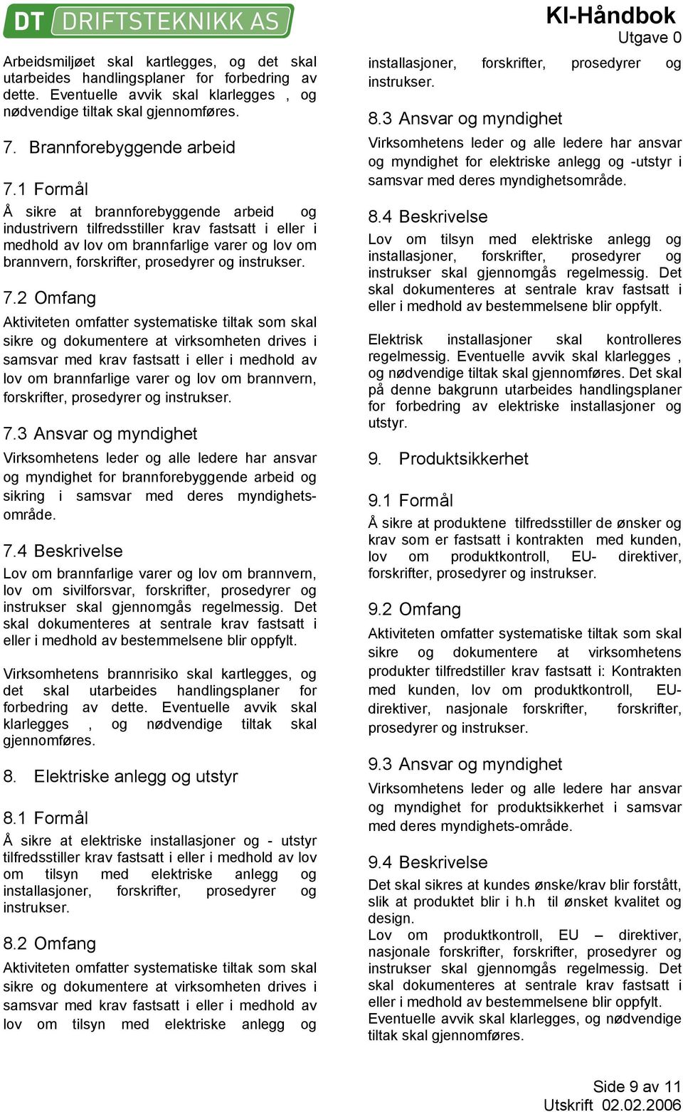 2 Omfang sikre og dokumentere at virksomheten drives i samsvar med krav fastsatt i eller i medhold av lov om brannfarlige varer og lov om brannvern, forskrifter, prosedyrer og 7.