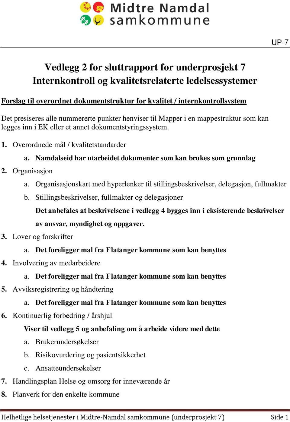 Namdalseid har utarbeidet dokumenter som kan brukes som grunnlag 2. Organisasjon a. Organisasjonskart med hyperlenker til stillingsbeskrivelser, delegasjon, fullmakter b.