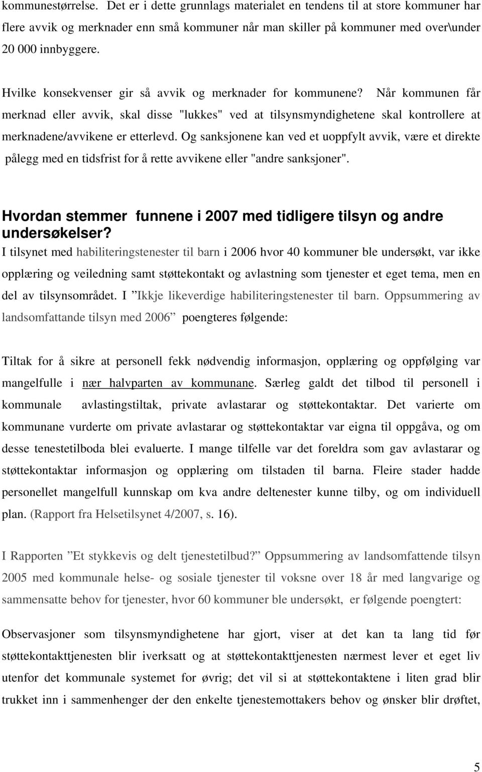 Og sanksjonene kan ved et uoppfylt avvik, være et direkte pålegg med en tidsfrist for å rette avvikene eller "andre sanksjoner".