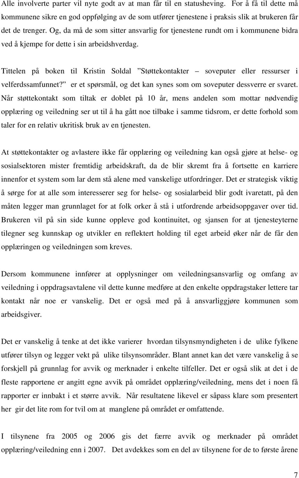 Og, da må de som sitter ansvarlig for tjenestene rundt om i kommunene bidra ved å kjempe for dette i sin arbeidshverdag.