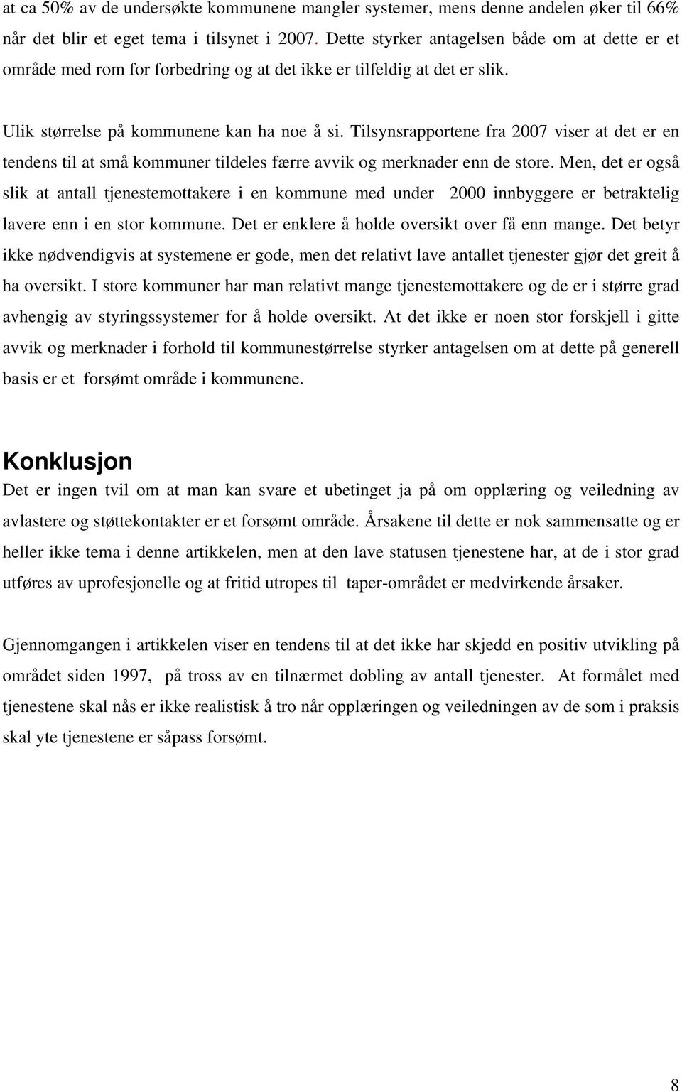 Tilsynsrapportene fra 2007 viser at det er en tendens til at små kommuner tildeles færre avvik og merknader enn de store.