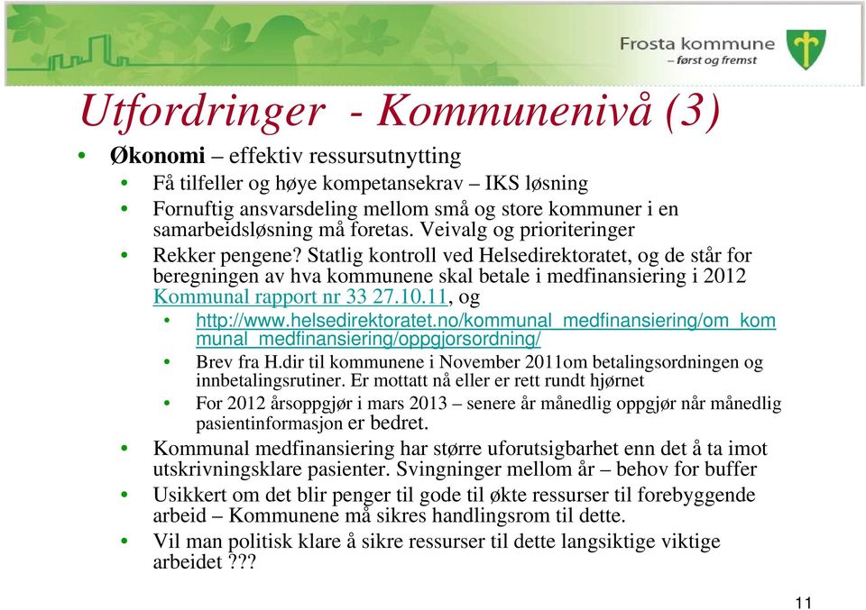 11, og http://www.helsedirektoratet.no/kommunal_medfinansiering/om_kom munal_medfinansiering/oppgjorsordning/ Brev fra H.dir til kommunene i November 2011om betalingsordningen og innbetalingsrutiner.