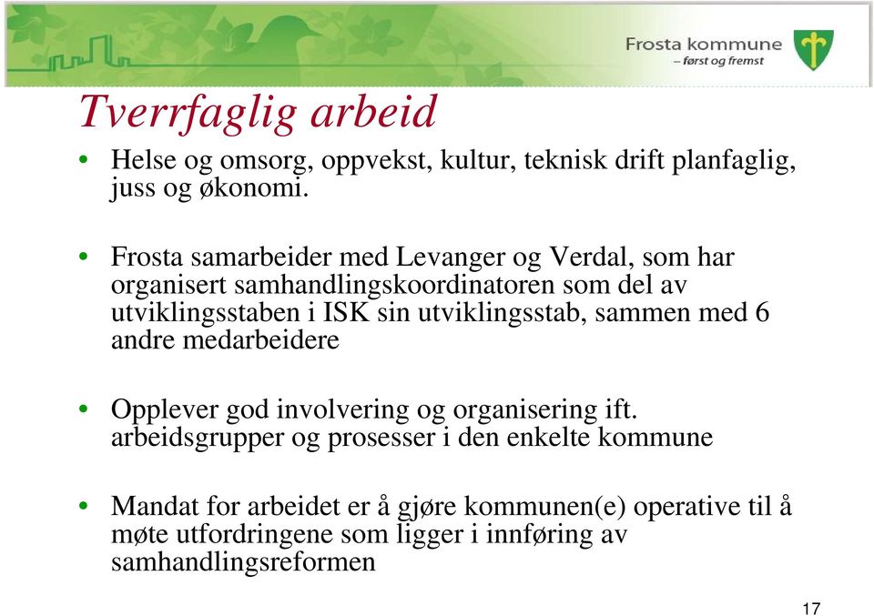 sin utviklingsstab, sammen med 6 andre medarbeidere Opplever god involvering og organisering ift.