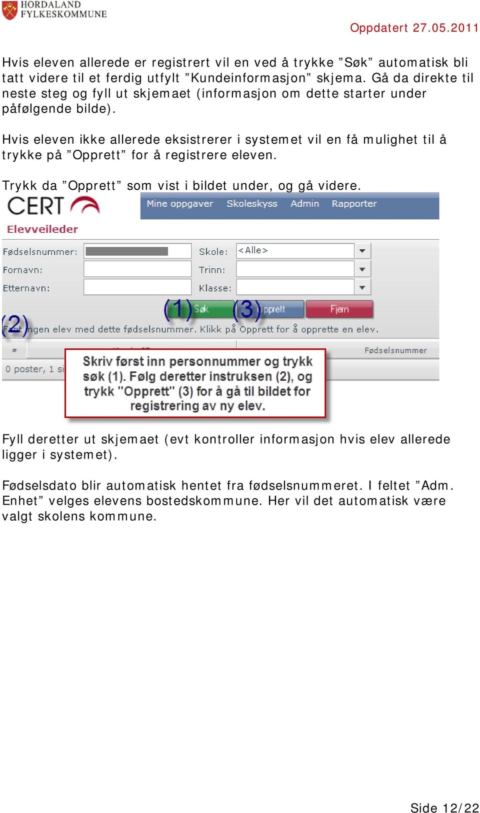 Hvis eleven ikke allerede eksistrerer i systemet vil en få mulighet til å trykke på Opprett for å registrere eleven.