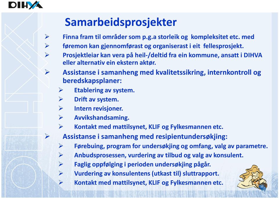 Assistanse i samanhengmed kvalitetssikring, internkontrollog beredskapsplaner: Etablering av system. Drift av system. Intern revisjoner. Avvikshandsaming.