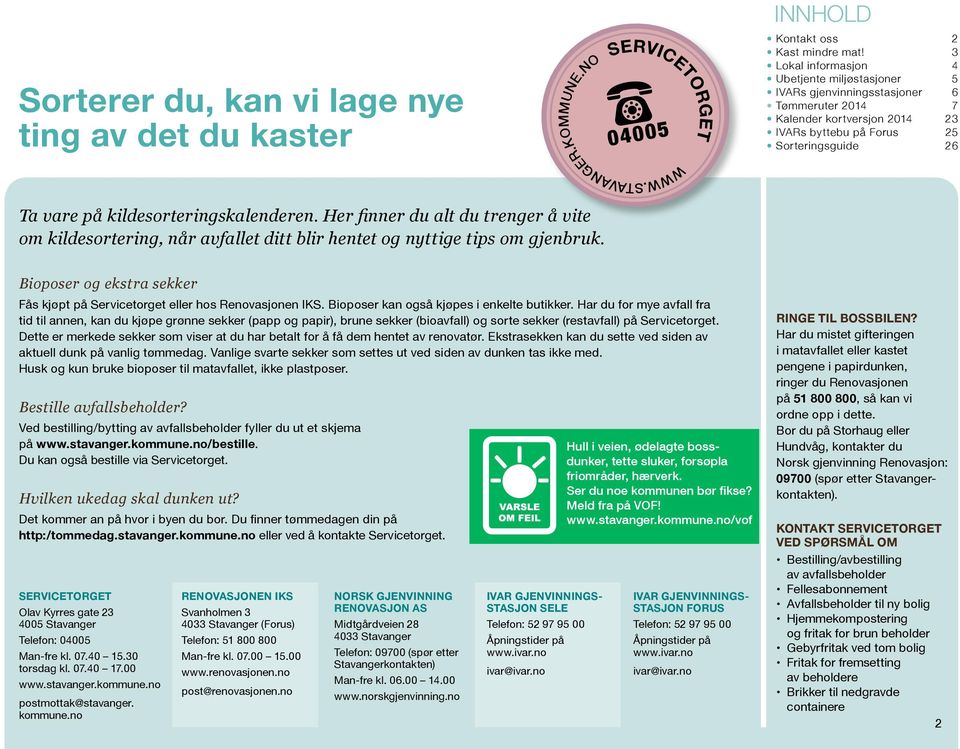 kildesorteringskalenderen. Her finner du alt du trenger å vite om kildesortering, når avfallet ditt blir hentet og nyttige tips om gjenbruk.