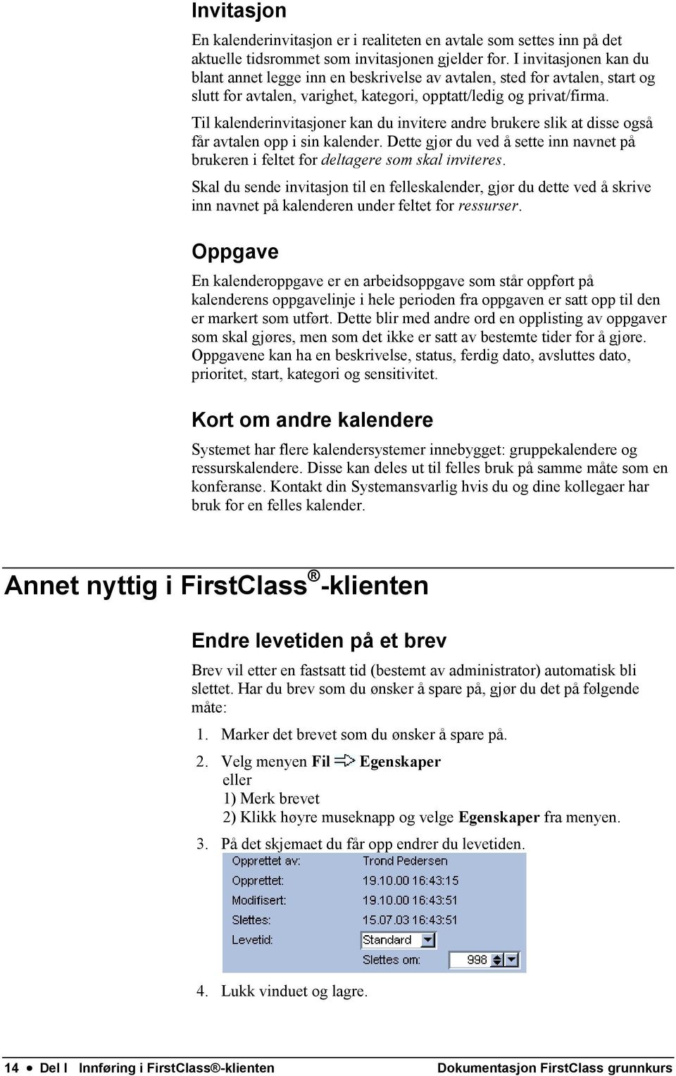 Til kalenderinvitasjoner kan du invitere andre brukere slik at disse også får avtalen opp i sin kalender. Dette gjør du ved å sette inn navnet på brukeren i feltet for deltagere som skal inviteres.