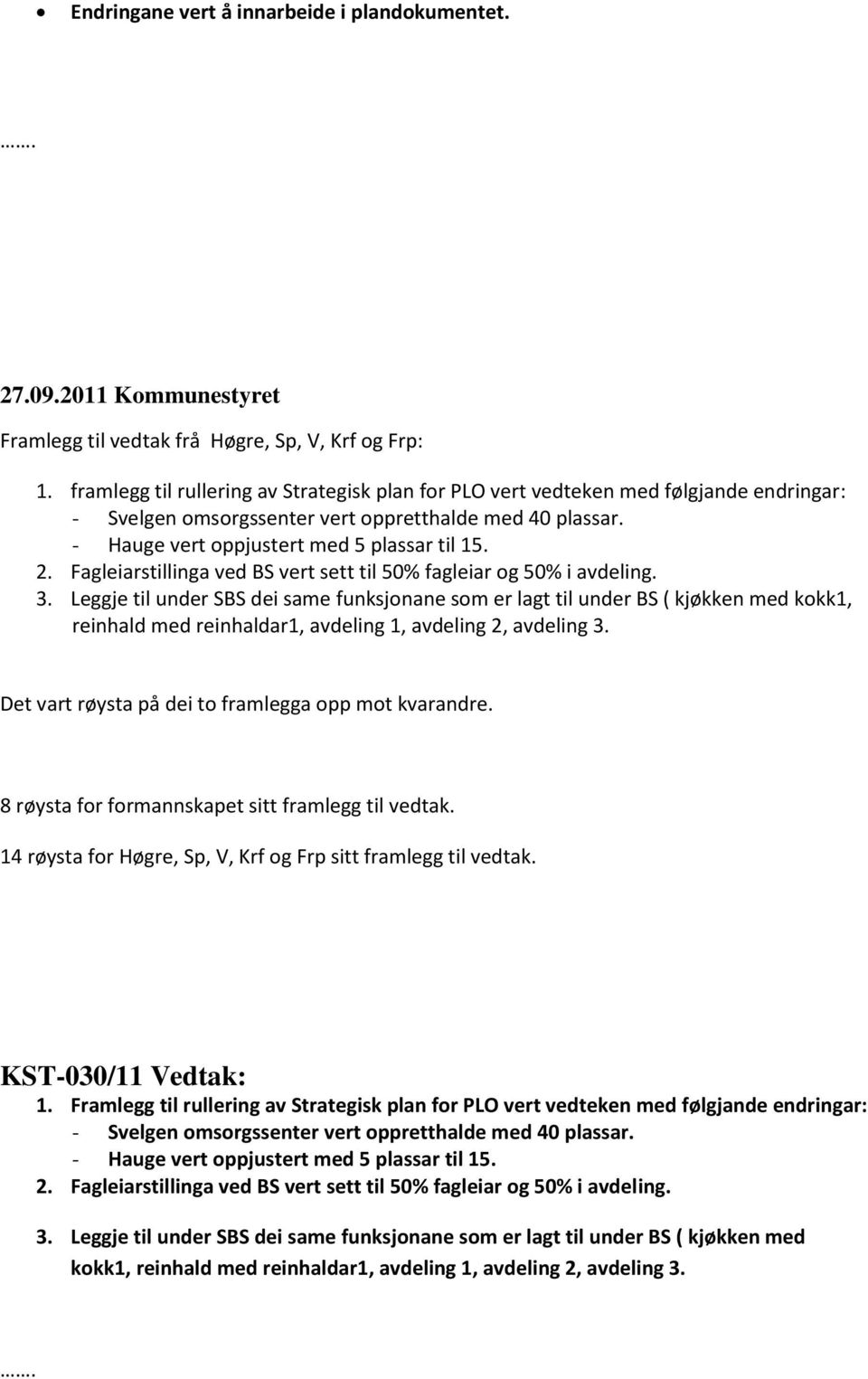 Fagleiarstillinga ved BS vert sett til 50% fagleiar og 50% i avdeling. 3.