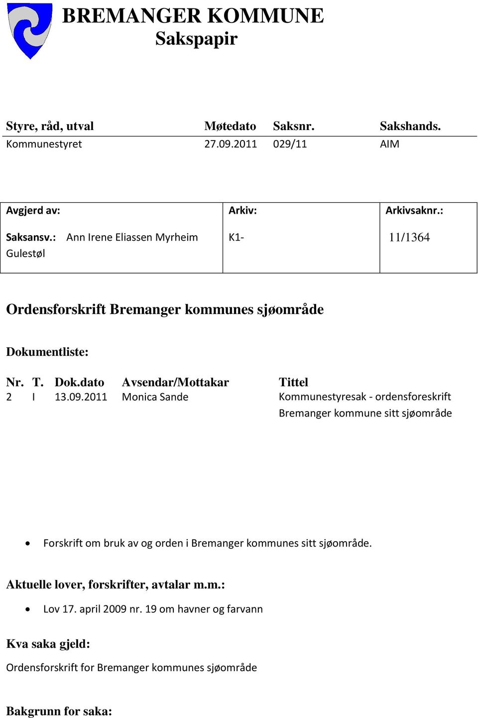 09.2011 Monica Sande Kommunestyresak - ordensforeskrift Bremanger kommune sitt sjøområde Forskrift om bruk av og orden i Bremanger kommunes sitt sjøområde.