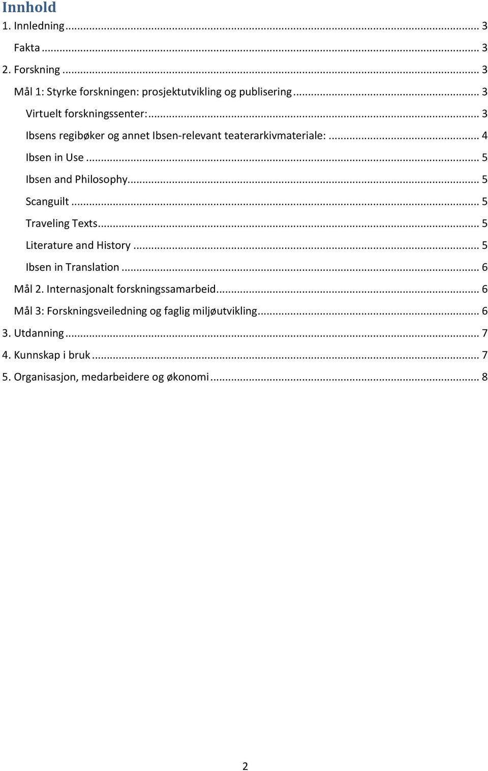 .. 5 Ibsen and Philsphy... 5 Scanguilt... 5 Traveling Texts... 5 Literature and Histry... 5 Ibsen in Translatin... 6 Mål 2.