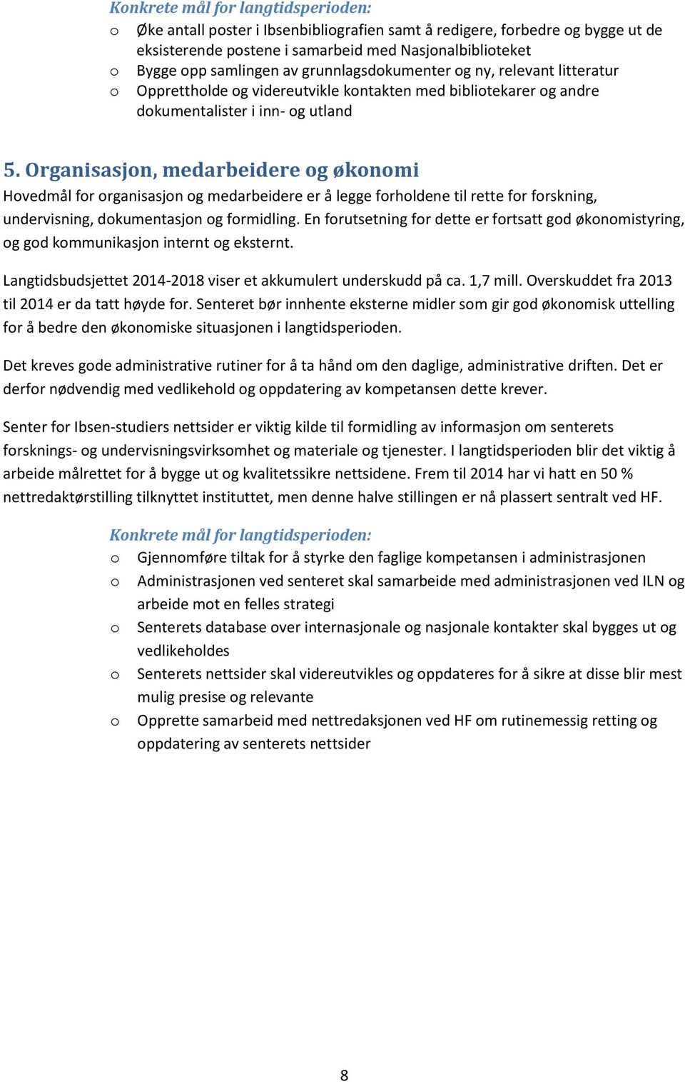 Organisasjn, medarbeidere g øknmi Hvedmål fr rganisasjn g medarbeidere er å legge frhldene til rette fr frskning, undervisning, dkumentasjn g frmidling.