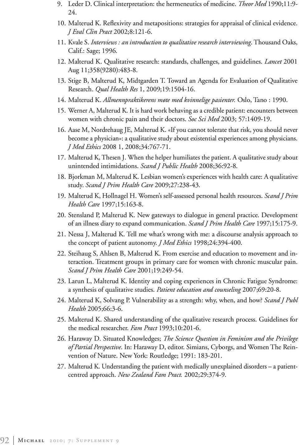 Qualitative research: standards, challenges, and guidelines. Lancet 2001 Aug 11;358(9280):483-8. 13. Stige B, Malterud K, Midtgarden T. Toward an Agenda for Evaluation of Qualitative Research.