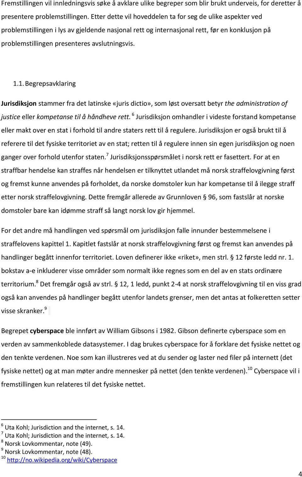 1.1. Begrepsavklaring Jurisdiksjon stammer fra det latinske «juris dictio», som løst oversatt betyr the administration of justice eller kompetanse til å håndheve rett.