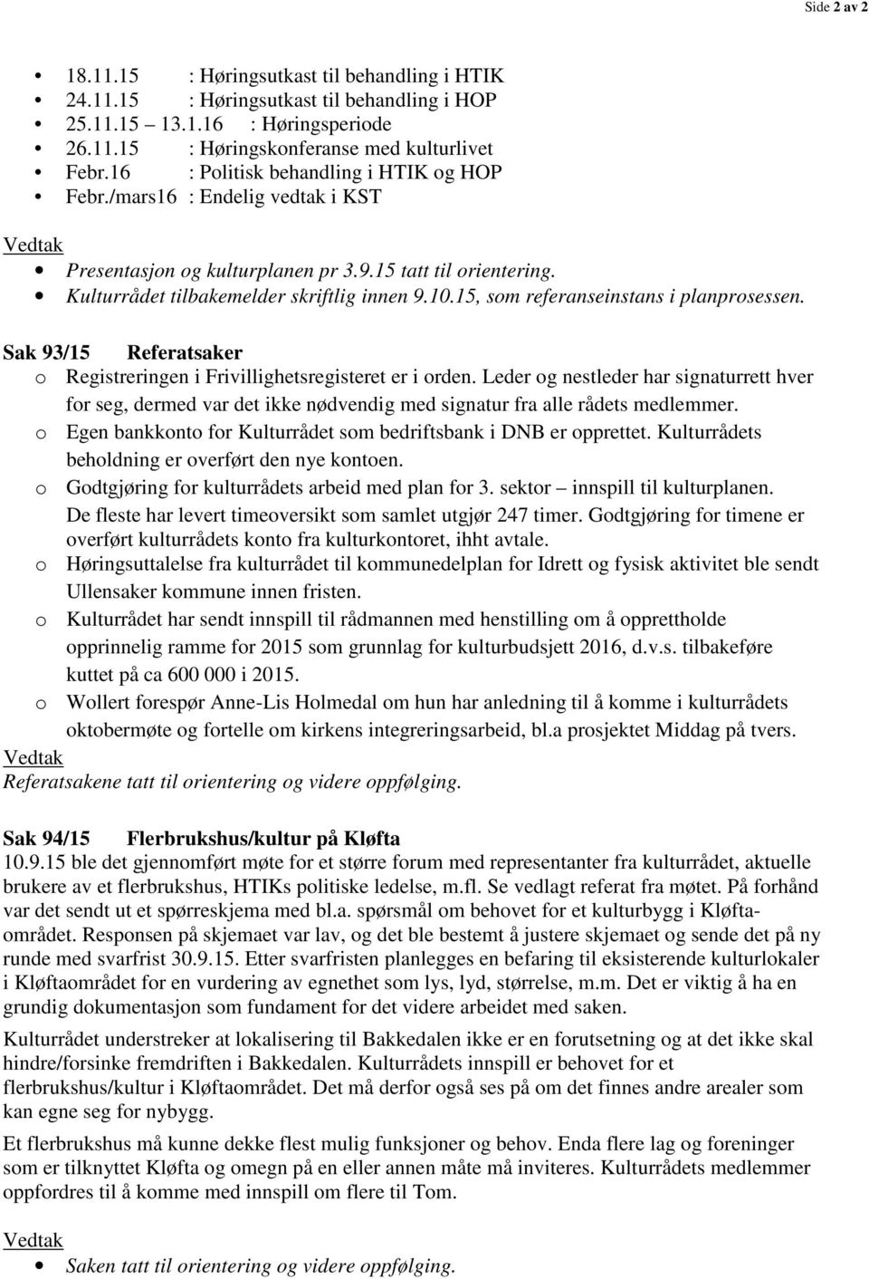 15, som referanseinstans i planprosessen. Sak 93/15 Referatsaker o Registreringen i Frivillighetsregisteret er i orden.