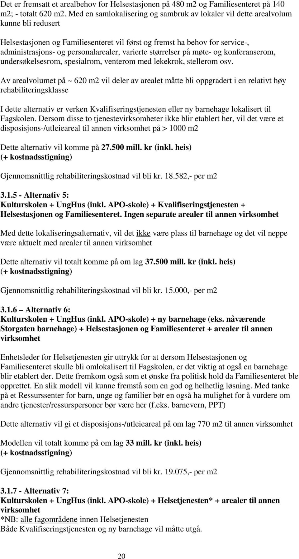 varierte størrelser på møte- og konferanserom, undersøkelsesrom, spesialrom, venterom med lekekrok, stellerom osv.