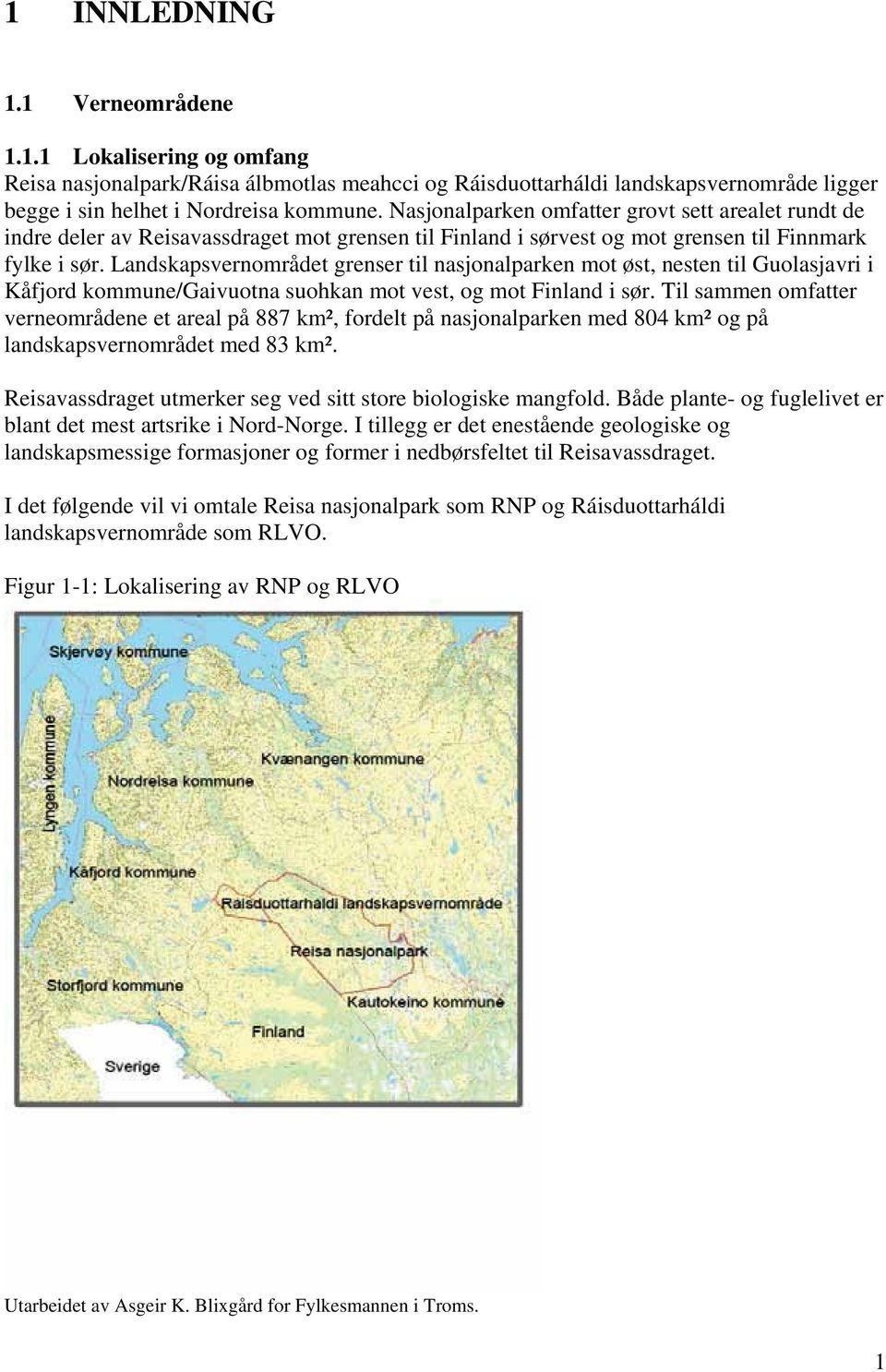 Landskapsvernområdet grenser til nasjonalparken mot øst, nesten til Guolasjavri i Kåfjord kommune/gaivuotna suohkan mot vest, og mot Finland i sør.