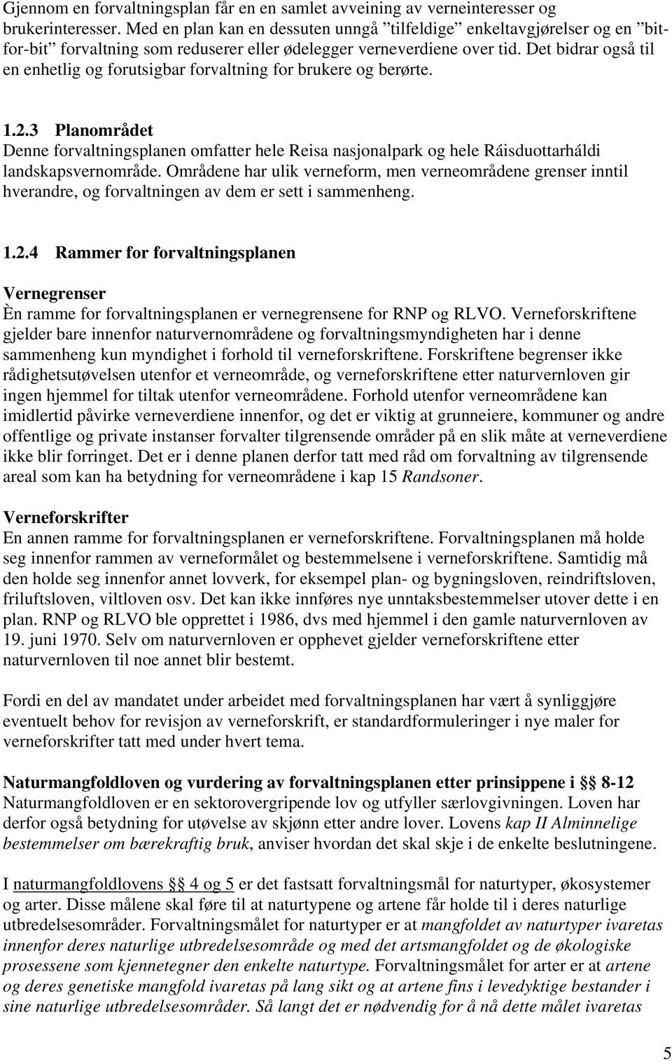 Det bidrar også til en enhetlig og forutsigbar forvaltning for brukere og berørte. 1.2.