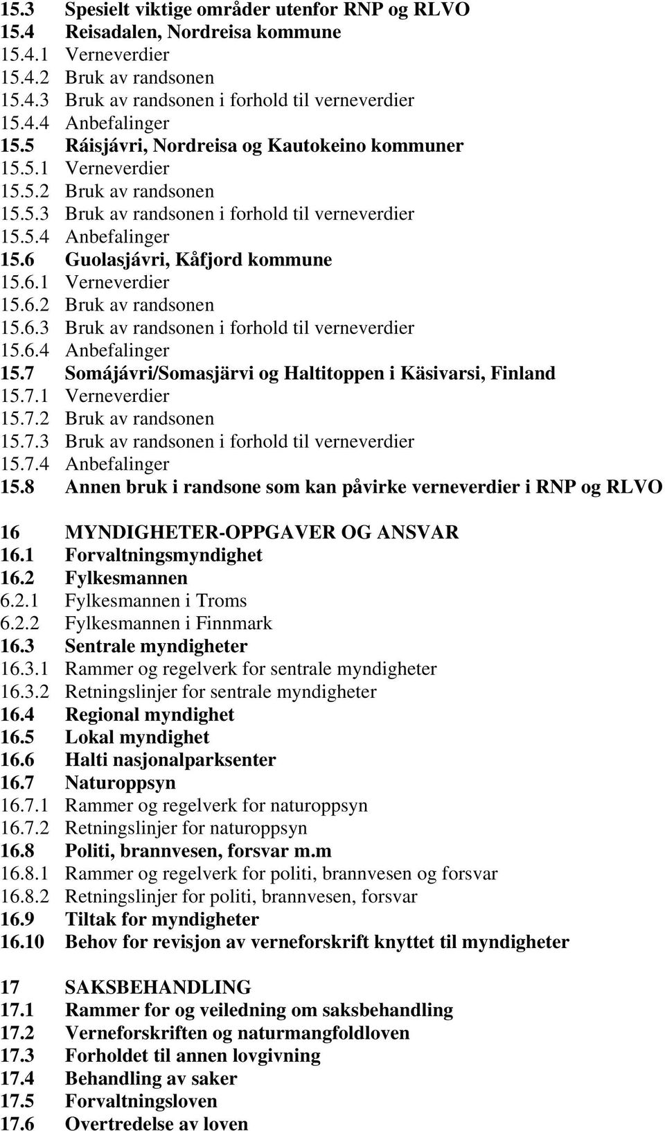 6.1 Verneverdier 15.6.2 Bruk av randsonen 15.6.3 Bruk av randsonen i forhold til verneverdier 15.6.4 Anbefalinger 15.