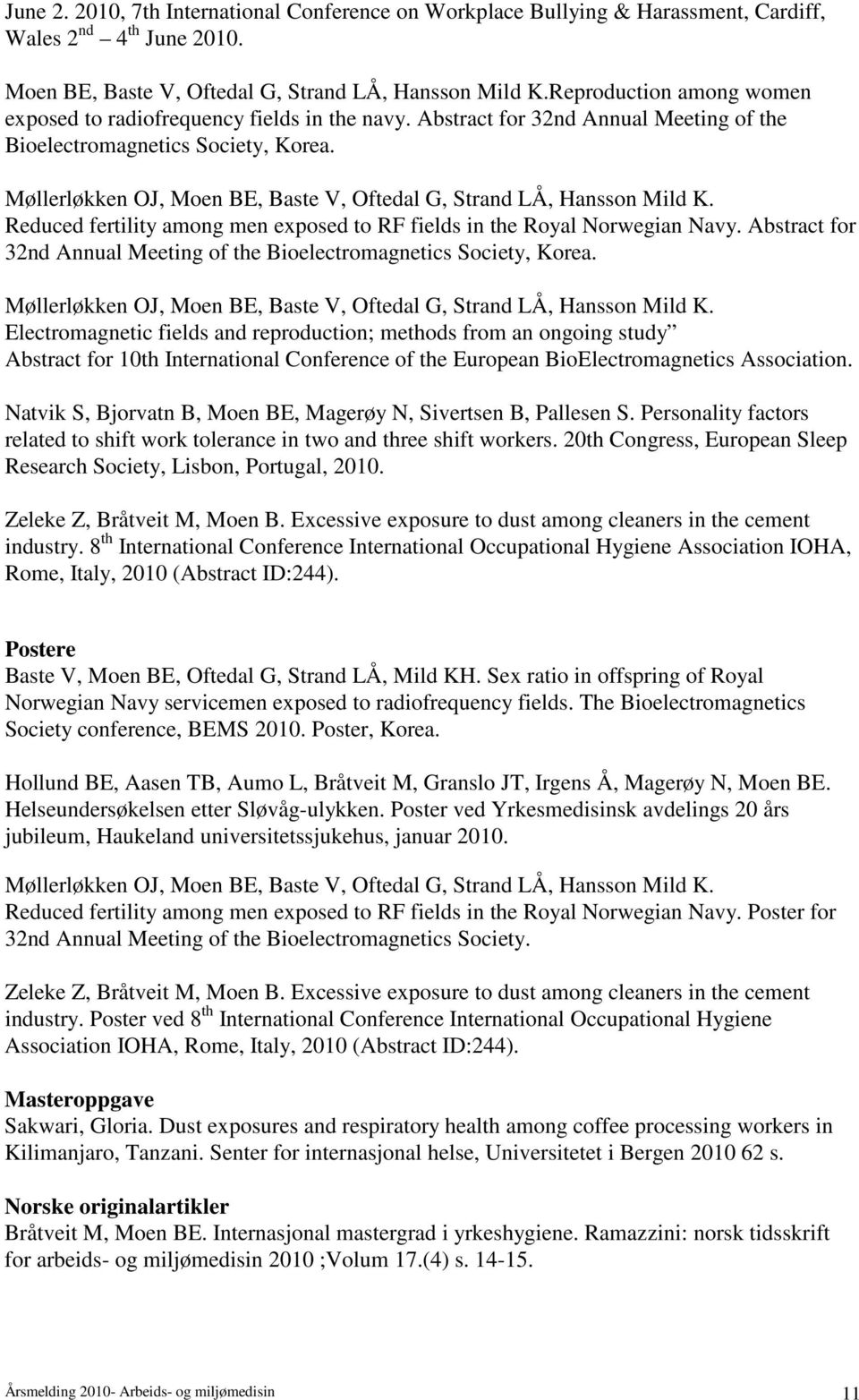 Møllerløkken OJ, Moen BE, Baste V, Oftedal G, Strand LÅ, Hansson Mild K. Reduced fertility among men exposed to RF fields in the Royal Norwegian Navy.