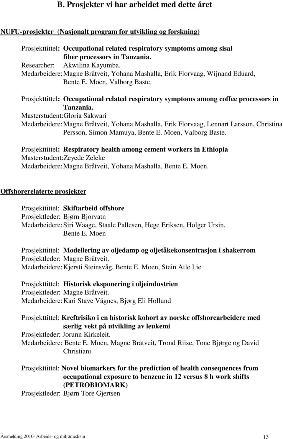 Prosjekttittel: Occupational related respiratory symptoms among coffee processors in Tanzania.