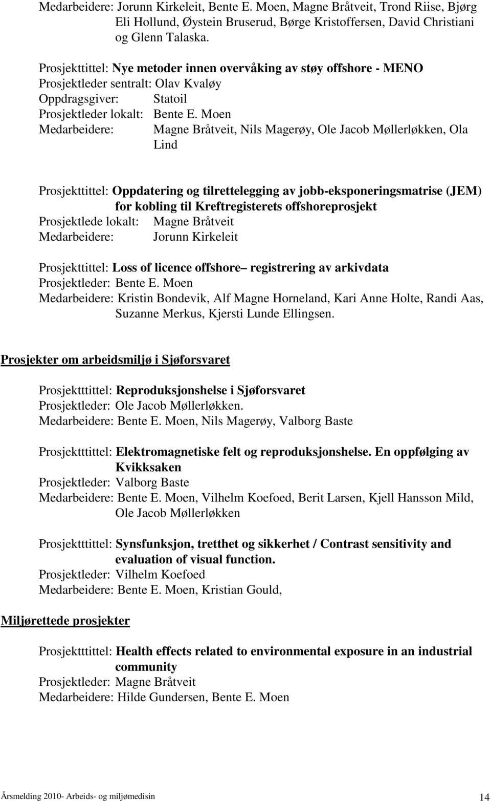 Moen Medarbeidere: Magne Bråtveit, Nils Magerøy, Ole Jacob Møllerløkken, Ola Lind Prosjekttittel: Oppdatering og tilrettelegging av jobb-eksponeringsmatrise (JEM) for kobling til Kreftregisterets